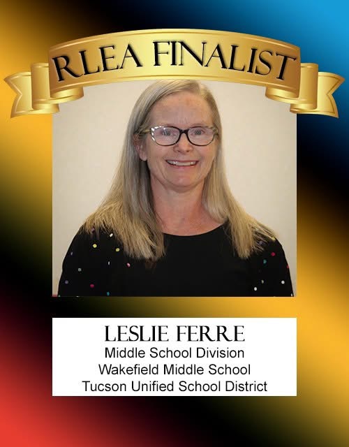 RLEA Finalist Leslie Ferre Middle School Division Wakefield Middle School Tucson Unified School District